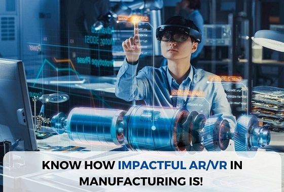 Know how impactful ARVR in Manufacturing is!